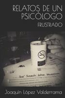 Relatos de un psicólogo frustrado 1731378408 Book Cover
