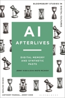 AI Afterlives: Digital Memory and Synthetic Pasts (Bloomsbury Studies in Digital Cultures) 1350437522 Book Cover