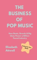 The Business of Pop Music: How Beats, Brands & Big Ideas Power a Billion-Pound Industry B0FJ1T5GHM Book Cover