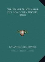 Der Servus Fructuarius Des Romischen Rechts (1889) 0270187839 Book Cover