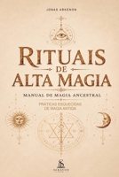 Rituais de Alta Magia: Manual de Magia Ancestral - Práticas Esquecidas de Magia Antiga (Portuguese Edition) B0H6J28SFW Book Cover