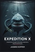 EXPEDITION X: Untold story of a giant of the deep, captured on film for the first time B0FS78LGCK Book Cover