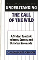 Understanding the Call of the Wild: A Student Casebook to Issues, Sources, and Historical Documents 0313308829 Book Cover