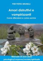 Amori distruttivi e vampirizzanti. Come difendersi e come uscirne 1326619241 Book Cover
