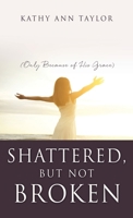 Shattered, But Not Broken: 1662813821 Book Cover
