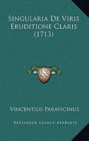 Singularia De Viris Eruditione Claris (1713) 1165912155 Book Cover