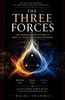 The Three Forces: The Hidden Architecture of Reality, Mind, & Consciousness B0GYVHBB23 Book Cover