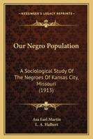 Our Negro Population: Sociological Study of the Negroes of Kansas City, Missouri 1120015189 Book Cover