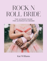 Rock n Roll Bride: The ultimate guide for alternative brides 1788790650 Book Cover