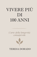 VIVERE PIÙ DI 100 ANNI: L’arte della longevità consapevole (Italian Edition) B0GGB2882H Book Cover