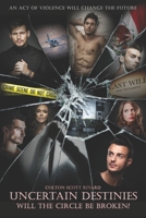 Uncertain Destinies: Will the Circle Be Broken? 1543185800 Book Cover