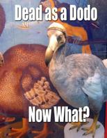 Dead as a Dodo - Now What?: Important Info You'll Need Once I'm Gone 1545124310 Book Cover