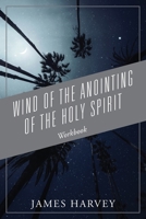 Wind of The Anointing of The Holy Spirit: Workbook 1977288618 Book Cover