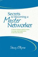 Secrets to Becoming a Master Networker: A Power System which Creates Leverage and Duplication to Increase Revenue 0988343800 Book Cover