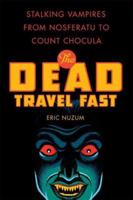 The Dead Travel Fast: Stalking Vampires from Nosferatu to Count Chocula 0312386176 Book Cover