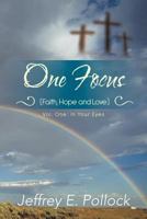 One Focus (Faith, Hope and Love): Volume One: In Your Eyes 1477279202 Book Cover