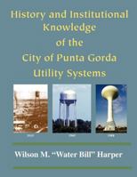 The History and Knowledge of the Punta Gorda Utility Systems 061549983X Book Cover