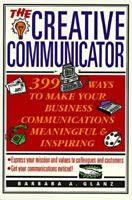 The Creative Communicator: 399 Ways to Make Your Business Communications Meaningful and Inspiring 0070248125 Book Cover