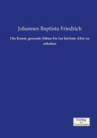 Die Kunst, Gesunde Zahne Bis Ins Hochste Alter Zu Erhalten 373721011X Book Cover