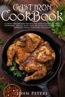 Cast Iron Cookbook: Classic and Modern Recipes for Your Lodge Cast Iron Cookware, Skillet, Sheet Pan, or Dutch Oven - Healthy Comfort Foods for Every Occasion! 1801155623 Book Cover