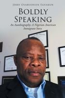 Boldly Speaking: An Autobiography: A Nigerian American Immigrant Story B0C6G849YY Book Cover