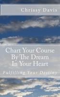 Chart Your Course by the Dream in Your Heart 1501049348 Book Cover