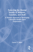 Fostering the Mental Health of Athletes, Coaches, and Staff: A Systems Approach to Developing a Mentally Healthy Sport Organization 036774676X Book Cover