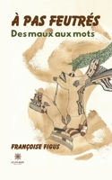 À pas feutrés: Des maux aux mots B0CH99JFKM Book Cover