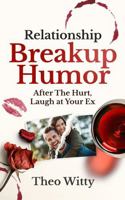Relationship Breakup Humor: After the Hurt, Laugh at Your Ex B0H1FNZ9ZL Book Cover