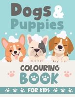 Dogs & Puppies COLOURING BOOK FOR KIDS: A Fun Children's Colouring Book for Toddlers and Kids Ages 4-8 | For Kids ages 9-12 B08ZW3JPW8 Book Cover