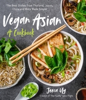 Vegan Asian: A Cookbook: The Best Dishes from Thailand, Japan, China and More Made Simple 1645672808 Book Cover