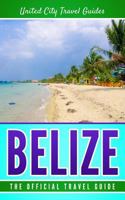 Belize: The Official Travel Guide 1983894176 Book Cover