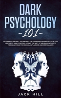 Dark Psychology 101: Learn Five Secret Techniques of Forbidden Manipulation for Limitless Mind Control Using the Art of Neuro-linguistic Programming for Social Influence and Persuasion 1801446474 Book Cover