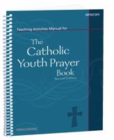 Teaching Activities Manual for the Catholic Youth Prayer Book, Second Edition 1599827735 Book Cover