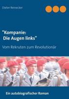 "Kompanie: Die Augen links": Vom Rekruten zum Revolutionär 3744817253 Book Cover