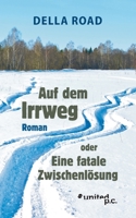 Auf dem Irrweg: oder Eine fatale Zwischenlösung 3710351626 Book Cover