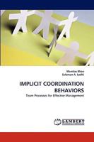 IMPLICIT COORDINATION BEHAVIORS: Team Processes for Effective Management 3838354613 Book Cover