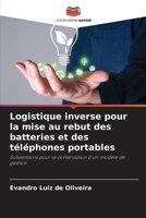 Logistique inverse pour la mise au rebut des batteries et des téléphones portables: Subventions pour la construction d'un modèle de gestion (French Edition) 6206841499 Book Cover