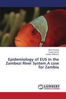 Epidemiology of Eus in the Zambezi River System.a Case for Zambia 3659515701 Book Cover