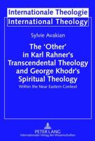 The 'Other' in Karl Rahner's Transcendental Theology and George Khodr's Spiritual Theology: Within the Near Eastern Context 3631634307 Book Cover