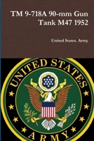 TM 9-718A 90-mm Gun Tank M47 1952 0359124038 Book Cover