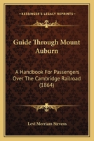 Guide Through Mount Auburn: A Handbook For Passengers Over The Cambridge Railroad 1164662341 Book Cover