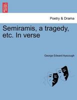 Semiramis, a tragedy, etc. In verse 1241390436 Book Cover