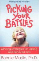 Picking Your Battles: Winning Strategies for Raising Well-Behaved Kids 0312263783 Book Cover