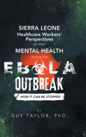 Sierra Leone Healthcare Workers' Perspectives on Their Mental Health During the Ebola Outbreak: How It Can Be Stopped 1490796339 Book Cover