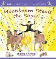 Moonbeam Steals the Show! (The Adventures of Moonbeam) 1764341686 Book Cover
