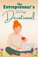 The Entrepreneur's 365 days Devotional: A Daily Guide of Scripture, Reflection, Prayer and Action for Clarity, Discipline and Purpose in Business B0GWXG64KS Book Cover