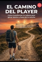 El Camino del Player: Cómo transformar tu cabeza para ganar dentro y fuera de la cancha (Spanish Edition) B0GNZV99VF Book Cover