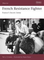 French Resistance Fighter: France's Secret Army (Warrior) 1846030765 Book Cover