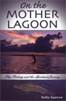 On the Mother Lagoon: Fly Fishing and the Spiritual Journey 1930546629 Book Cover